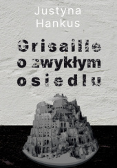 Okładka książki Grisaille o zwykłym osiedlu Justyna Hankus
