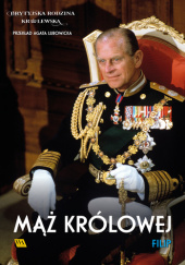 Okładka książki Filip. Mąż królowej Brytyjska Rodzina Królewska