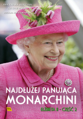 Okładka książki Elżbieta II. Najdłużej panująca monarchini Brytyjska Rodzina Królewska