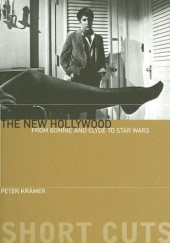 Okładka książki The New Hollywood: From Bonnie and Clyde to Star Wars Peter Kramer