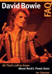 Okładka książki David Bowie FAQ: All That's Left to Know About Rock's Finest Actor Ian Chapman