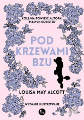 Okładka książki Pod krzewami bzu Louisa May Alcott
