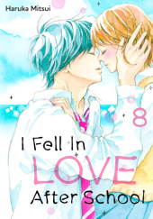 Okładka książki I Fell in Love After School, Vol. 8 Haruka Mitsui