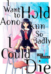 Okładka książki I Want To Hold Aono-kun So Badly I Could Die #1 Umi Shiina