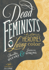 Okładka książki Dead Feminists Chandler O'Leary, Jessica Spring