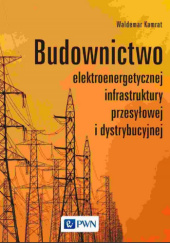Okładka książki Budownictwo elektroenergetycznej infrastruktury przesyłowej i dystrybucyjnej Waldemar Kamrat