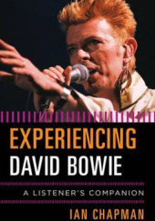 Okładka książki Experiencing David Bowie: A Listeners Companion Ian Chapman