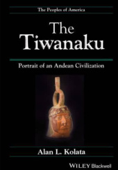 Okładka książki The Tiwanaku. Portrait of an Andean Civilization Alan Kolata