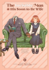 Okładka książki The Invisible Man and His Soon-to-Be Wife Vol. 1 Neko Iwatobi