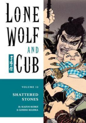 Okładka książki Lone Wolf and Cub #12: Shattered Stones Kazuo Koike, Goseki Kojima