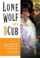 Okładka książki Lone Wolf and Cub #13: The Moon in the East, the Sun in the West Kazuo Koike, Goseki Kojima