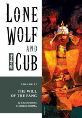 Okładka książki Lone Wolf and Cub #17: The Will of the Fang Kazuo Koike, Goseki Kojima