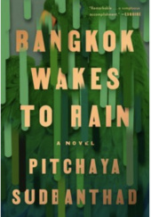 Okładka książki Bangkok Wakes To Rain: A Novel Pitchaya Sudbanthad