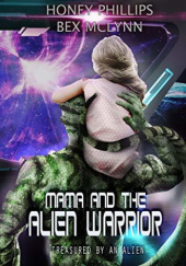Okładka książki Mama and the Alien Warrior Bex Mclynn, Honey Phillips