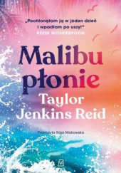 Okładka książki Malibu płonie Taylor Jenkins Reid