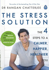Okładka książki The Stress Solution: The 4 Steps to a Calmer, Happier, Healthier You Rangan Chatterjee