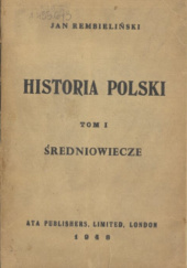 Okładka książki Historia Polski. T. 1, Średniowiecze Jan Rembieliński