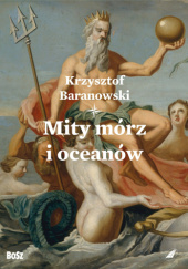 Okładka książki Mity mórz i oceanów Krzysztof Baranowski (żeglarz)