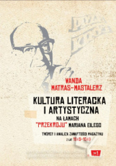 Kultura literacka i artystyczna na łamach „Przekroju” Mariana Eilego. T. 1: Twórcy i analiza zawartości magazynu z lat 1945–1948