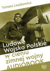 Okładka książki Ludowe Wojsko Polskie w cieniu zimnej wojny Tomasz Leszkowicz