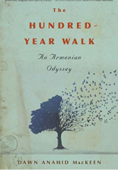 Okładka książki The Hundred-Year Walk: An Armenian Odyssey Dawn Anahid MacKeen