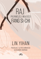 Okładka książki Raj pierwszej miłości Fang Si-chi Lin Yìhan