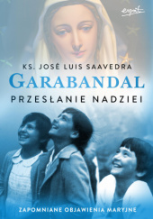 Okładka książki Garabandal. Przesłanie nadziei José Luis Saavedra