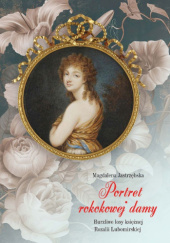 Okładka książki Portret rokokowej damy. Burzliwe losy księżnej Rozalii Lubomirskiej Magdalena Jastrzębska