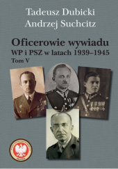 Okładka książki Oficerowie wywiadu WP i PSZ w latach 1939–1945. Tom 5 Tadeusz Dubicki, Andrzej Suchcitz