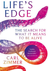 Okładka książki Life's Edge: The Search for What It Means to Be Alive Carl Zimmer