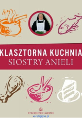 Okładka książki Klasztorna kuchnia siostry Anieli s. Aniela Garecka SDS