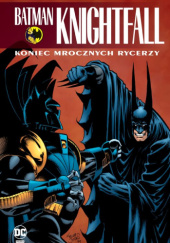 Okładka książki Batman Knightfall: Koniec Mrocznych Rycerzy. Tom 4 Jim Balent, Bret Blevins, Chuck Dixon, Alan Grant, Doug Moench, Graham Nolan
