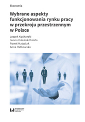Wybrane aspekty funkcjonowania rynku pracy w przekroju przestrzennym w Polsce