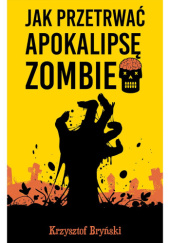 Okładka książki Jak przetrwać apokalipsę zombie Krzysztof Bryński