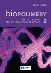 Okładka książki Biopolimery. Tom 2. Metody badań strukturalnych w praktyce Jan Rabek