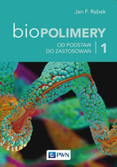 Okładka książki Biopolimery. Tom 1. Od podstaw do zastosowań Jan Rabek