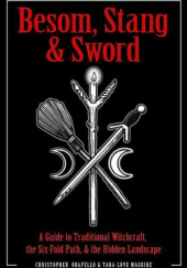 Okładka książki Besom, Stang & Sword: A Guide to Traditional Witchcraft, the Six-Fold Path & the Hidden Landscape Tara-Love Maguire, Christopher Orapello