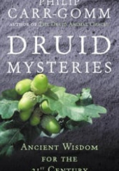 Okładka książki Druid Mysteries: Ancient Wisdom for the 21st Century Philip Carr-Gomm