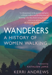 Okładka książki Wanderers. A History of Women Walking Kerri Andrews