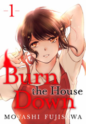 Okładka książki Burn the House Down #1 Moyashi Fujisawa