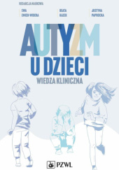Okładka książki Autyzm u dzieci. Wiedza kliniczna Ewa Emich-Widera, Beata Kazek, Justyna Paprocka
