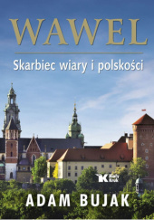 Okładka książki Wawel. Skarbiec wiary i polskości Adam Bujak