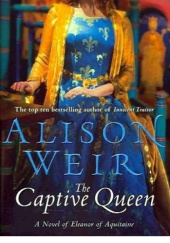 Okładka książki The Captive Queen: A Novel of Eleanor of Aquitaine Alison Weir