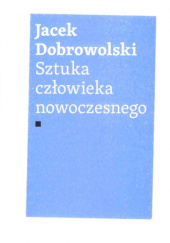 Okładka książki Sztuka człowieka nowoczesnego Jacek Dobrowolski