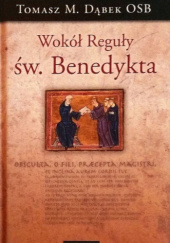 Okładka książki Wokół Reguły św. Benedykta Tomasz Maria Dąbek OSB