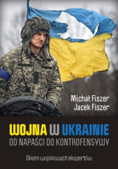 Okładka książki Wojna w Ukrainie. Od napaści do kontrofensywy.