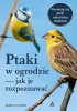 Okładka książki Ptaki w ogrodzie. Jak je rozpoznawać Daniela Strauss