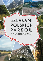 Okładka książki Szlakami Polskich Parków Narodowych Izabela Kiwior
