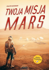 Okładka książki Mars. Twoja misja Philippe Nessmann