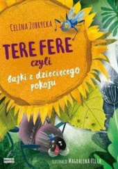 Okładka książki Tere fere, czyli bajki z dziecięcego pokoju Celina Zubrycka